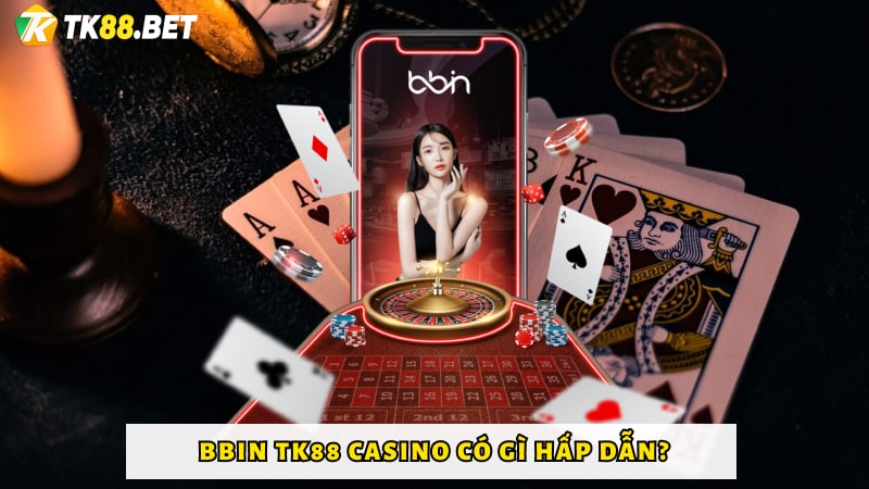 BBIN TK88 Casino có gì hấp dẫn?