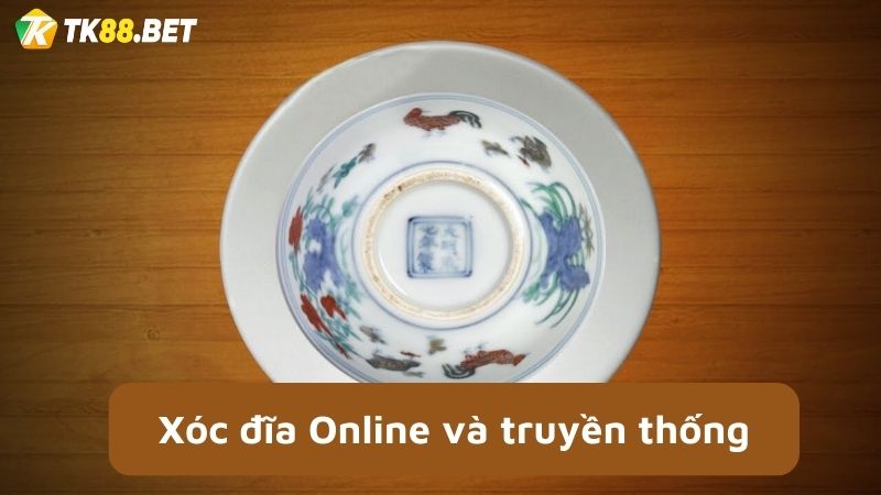 Khác nhau giữa xóc đĩa online và truyền thống